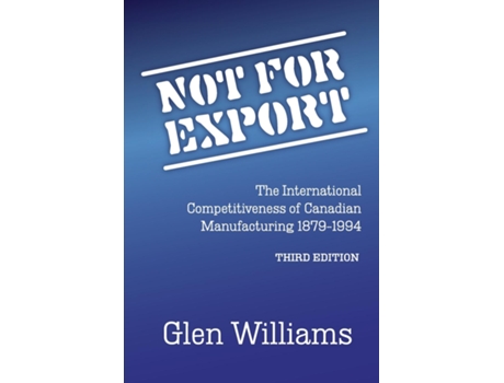 Livro Not For Export The International Competitiveness Of Canadian Manufacturing, 1879-1994 De Glen Williams (inglês)