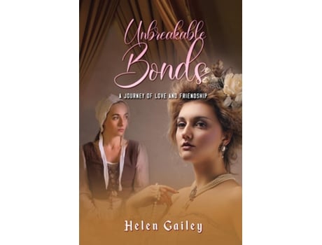 Livro Unbreakable Bonds A Journey of Love and Friendship de Helen Gailey (Inglês)