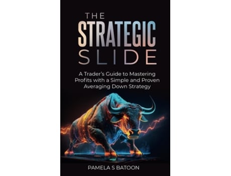 Livro The Strategic Slide A Traders Guide to Mastering Profits with a Simple and Proven Averaging Down Strategy de Pamela S Batoon (Inglês)