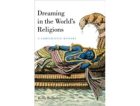 Livro Dreaming in the Worlds Religions A Comparative History de Kelly Bulkeley (Inglês)