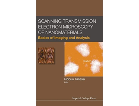 Livro Scanning Transmission Electron Microscopy of Nanomaterials Basics of Imaging and Analysis de NOBUO TANAKA (Inglês)