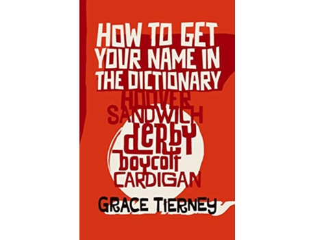 Livro How to Get Your Name in the Dictionary The Lives Behind Eponyms de Grace Tierney (Inglês)