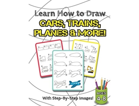 Livro Learn How to Draw Cars Trains Planes More Ages 48 StepByStep Drawing Activity Book for Kids How to Draw Book de Engage Books (Inglês)