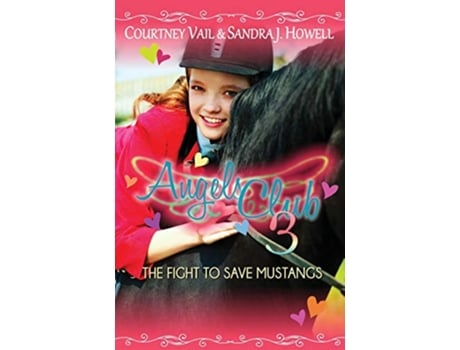 Livro Angels Club 3 The Fight to Save Mustangs Volume 3 de Courtney Vail Sandra J Howell (Inglês)