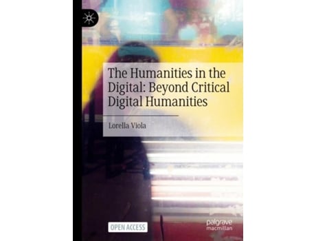 Livro The Humanities In The Digital Beyond Critical Digital Humanities De Lorella Viola (inglês)