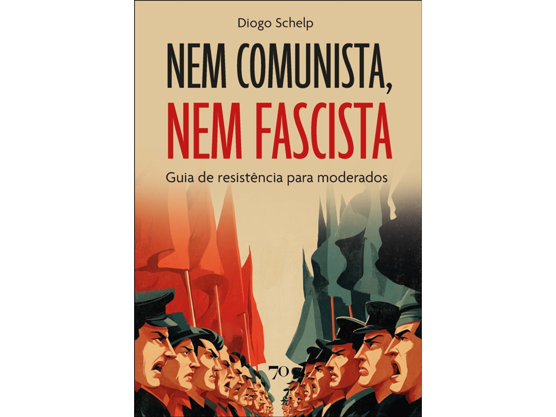 Livro Nem Comunista, Nem Fascista Guia De Resistência Para Moderados De Diogo Schelp (português)