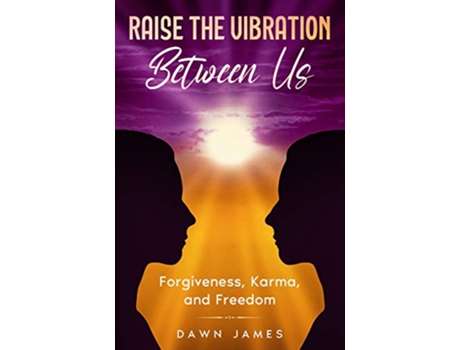 Livro Raise the Vibration Between Us Forgiveness Karma and Freedom de Dawn James (Inglês)