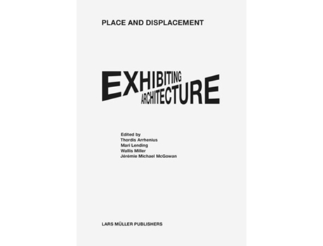 Livro Place And Displacement Exhibiting Architecture De Thordis Arrhenius, Mari Lending Et Al. (inglês)