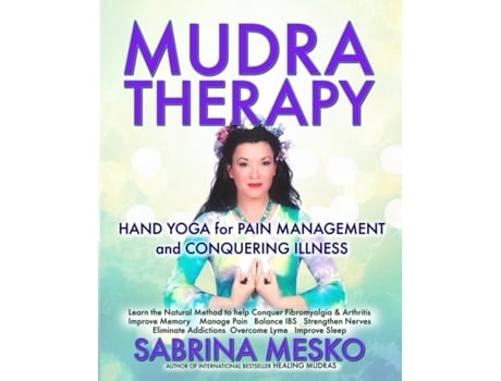 Livro MUDRA Therapy: Hand Yoga for Pain Management and Conquering Illness Sabrina Mesko Ph.D.H (Inglês)