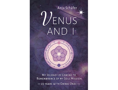Livro Venus and I My Journey of Coming to Remembrance of my Soul Mission - 25 years with Omnec Onec de Anja Schäfer (Inglês)