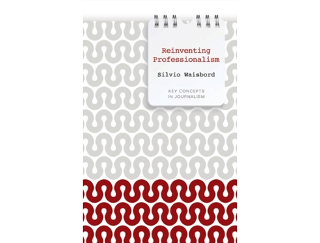 Livro Reinventing Professionalism Journalism and News in Global Perspective de Silvio Waisbord (Inglês - Capa Dura)