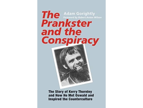 Livro The Prankster and the Conspiracy The Story of Kerry Thornley and How He Met Oswald and Inspired the Counterculture de Adam Gorightly (Inglês)