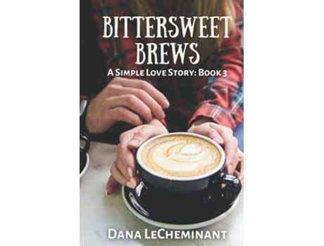 Livro Bittersweet Brews A Simple Love Story de Dana Lecheminant (Inglês)