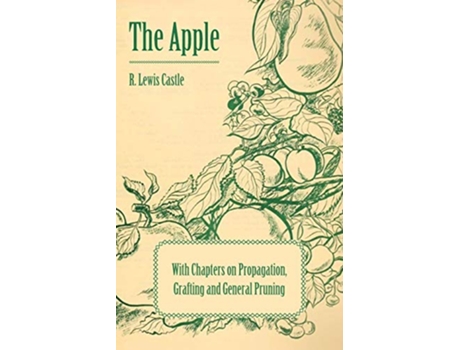 Livro The Apple With Chapters on Propagation Grafting and General Pruning de R Lewis Castle (Inglês)