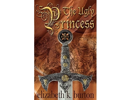 Livro The Ugly Princess A Karlathia Chronicle de Elizabeth K Burton (Inglês)