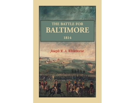 Livro The Battle For Baltimore 1814 Joseph W. A. Whitehorne (Inglês)