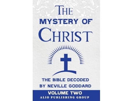Livro The Mystery of Christ the Bible Decoded by Neville Goddard Volume Two de Neville Goddard e Alio Publishing Group (Inglês)