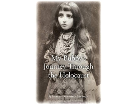 Livro My Bubbys Journey Through the Holocaust de Paulette Kouffman Sherman (Inglês)