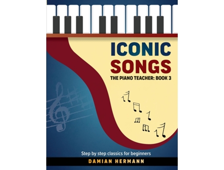 Livro Iconic Songs The Piano Teacher Book 3 - Step by step classics for beginners de Damian Hermann (Inglês)