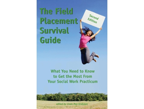 Livro The Field Placement Survival Guide What You Need To Know To Get The Most From Your Social Work Practicum De Linda May Grobman (inglês)