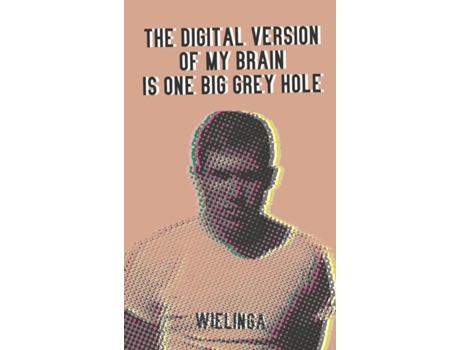 Livro The digital version of my brain is one big grey hole de GJ Wielinga (Inglês)