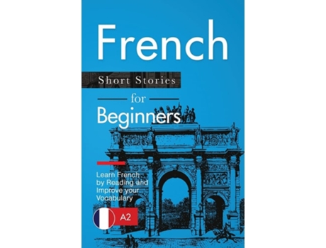 Livro French Short Stories For Beginners Learn French By Reading And Improve Your Vocabulary De Verblix E Claire Laurent (inglês)