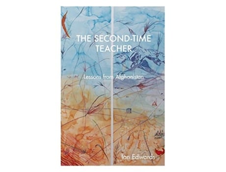 Livro The Second-time Teacher Lessons From Afghanistan De Ian Edwards (inglês)