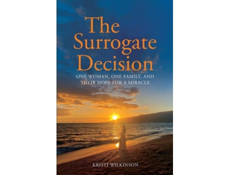 Livro The Surrogate Decision One Woman, One Family, and Their Hope for a Miracle de Kristi Wilkinson (Inglês)