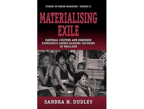 Livro Materialising Exile Material Culture and Embodied Experience among Karenni Refugees in Thailand Forced Migration 27 de Sandra Dudley (Inglês)