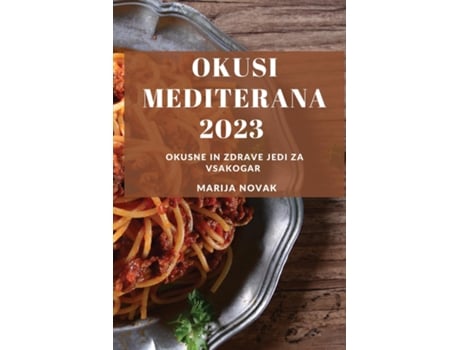 Livro Okusi Mediterana 2023 Okusne in zdrave jedi za vsakogar de Marija Novak (Inglês)
