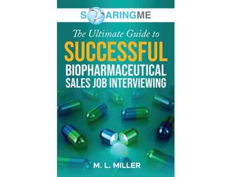 Livro SoaringME The Ultimate Guide to Successful Biopharmaceutical Sales Job Interviewing de M L Miller (Inglês)