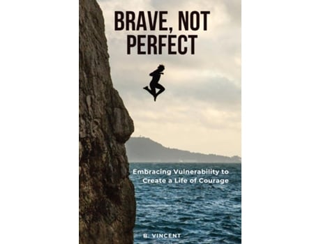 Livro Brave, Not Perfect Embracing Vulnerability to Create a Life of Courage de B Vincent (Inglês)