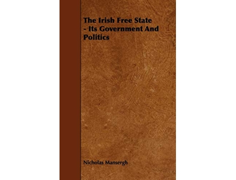 Livro The Irish Free State Its Government and Politics de Nicholas Mansergh (Inglês)