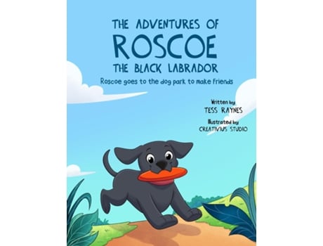 Livro The Adventures of Roscoe the Black Labrador Roscoe Goes to the Dog Park to Make Friends de Tess Raynes (Inglês)