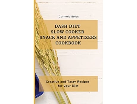 Livro Dash Diet Slow Cooker Snack and Appetizers Cookbook Creative and Tasty Recipes for your Diet de Carmela Rojas (Inglês)