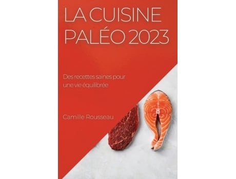 Livro La cuisine paléo 2023 Des recettes saines pour une vie équilibrée de Camille Rousseau (Inglês)