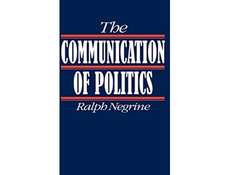 Livro The Communication of Politics de Ralph M Negrine (Inglês - Capa Dura)