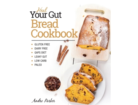 Livro Heal Your Gut, Bread Cookbook: Gluten Free, Dairy Free, GAPS Diet, Leaky Gut, Low Carb, Paleo Andre Parker (Inglês)