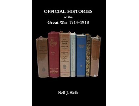 Livro OFFICIAL HISTORIES OF THE GREAT WAR A bibliography de Neil J Wells (Inglês)