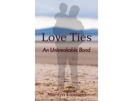 Livro Love Ties An Unbreakable Bond De Marilyn Freeman (inglês)