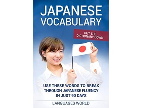 Livro Put the dictionary down Use These Words to Break Through Japanese Fluency in just 90 days Japanese Vocabulary de Languages World (Inglês)