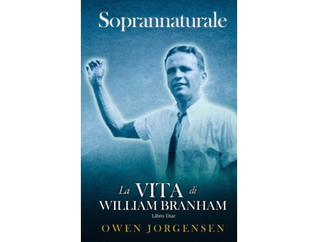 Livro Due - Soprannaturale La Vita Di William Branham Il Giovane E La Sua Disperazione de Owen Jorgensen (Inglês)