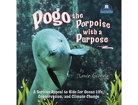 Livro Pogo the Porpoise with a Purpose A Serious Appeal to Kids for Ocean Life Conservation and Climate Change de Lorie Givens (Inglês)