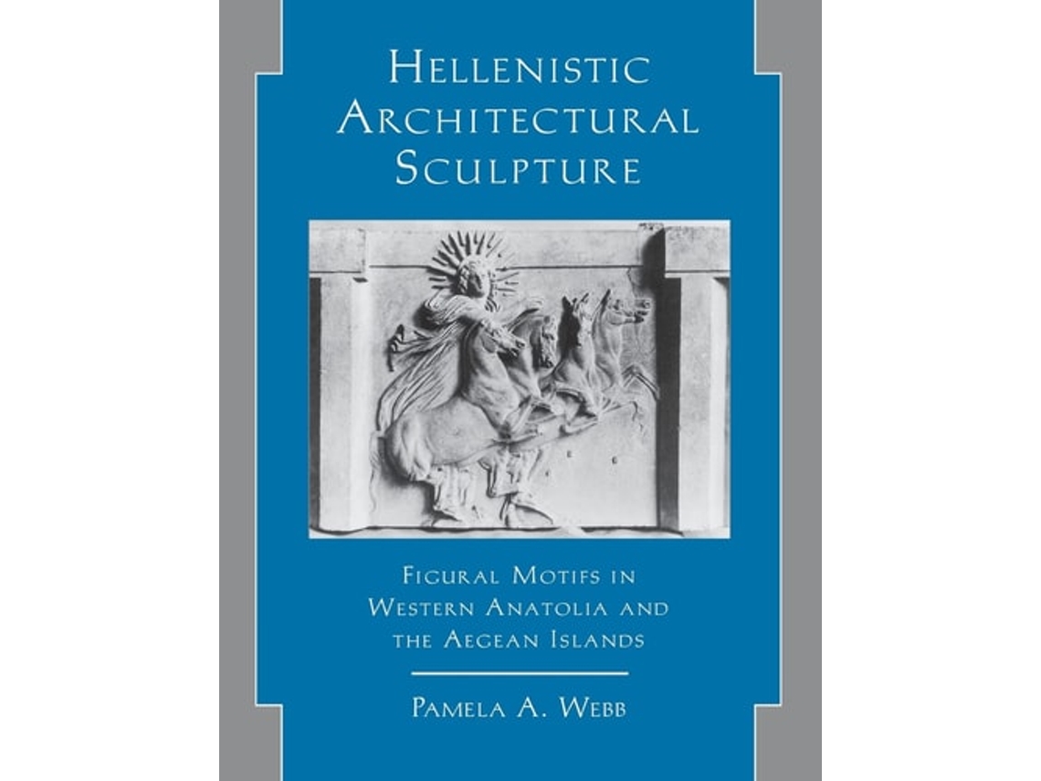 Livro Hellenistic Architectural Sculpture De Pamela Webb (inglês - Capa Dura)