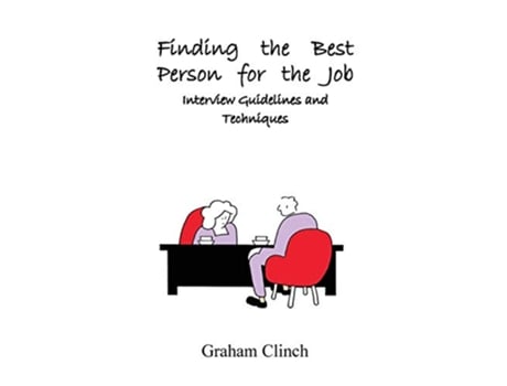 Livro Finding the Best Person for the Job Interview Guidelines and Techniques de Graham Clinch (Inglês)