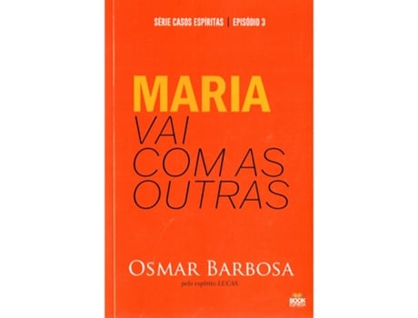Livro Maria Vai Com As Outras - Série Casos Espíritas - Episódio 3 De Osmarbarbosa/ditadoporlucas (português Do Brasil)