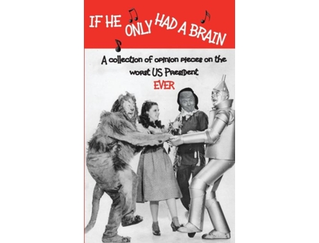 Livro If He Only Had A Brain A Collection Of Opinion Pieces On The Worst Us President Ever De Chris Truax (inglês)