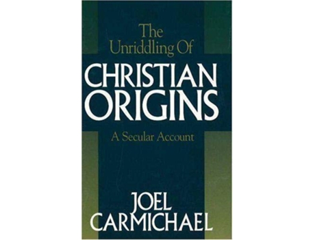 Livro The Unriddling of Christian Origins de Joel Carmichael (Inglês)