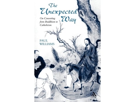 Livro Unexpected Way: On Converting from Buddhism to Catholicism Paul Williams (Inglês)