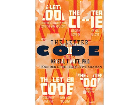 Livro The Letter Code Deciphering The Truth About Your Love Life De Krystal White (inglês)